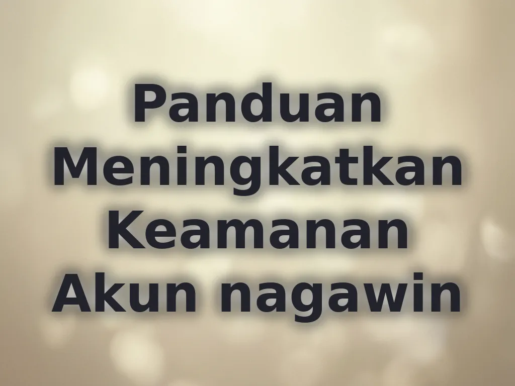 Panduan Meningkatkan Keamanan Akun nagawin