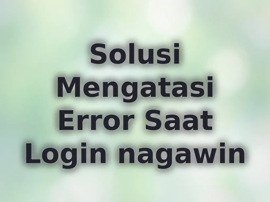 Solusi Mengatasi Error Saat Login nagawin